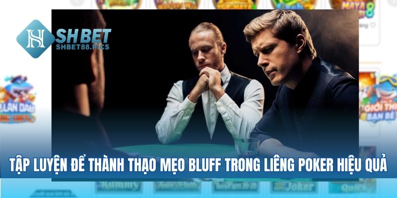 Cách tập luyện để thành thạo mẹo bluff trong liêng poker hiệu quả