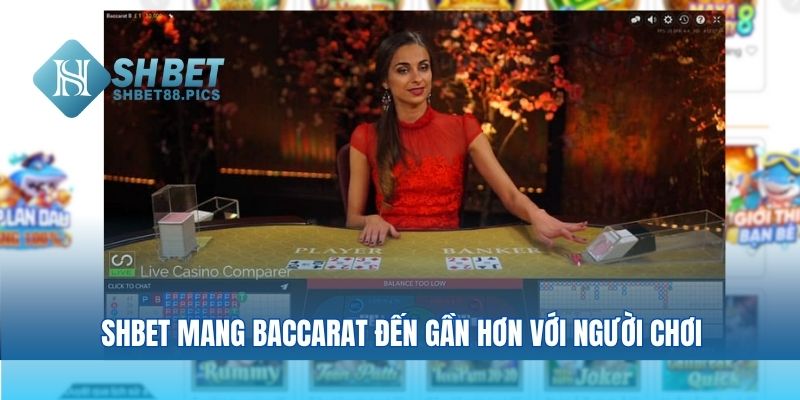Shbet mang baccarat đến gần hơn với người chơi