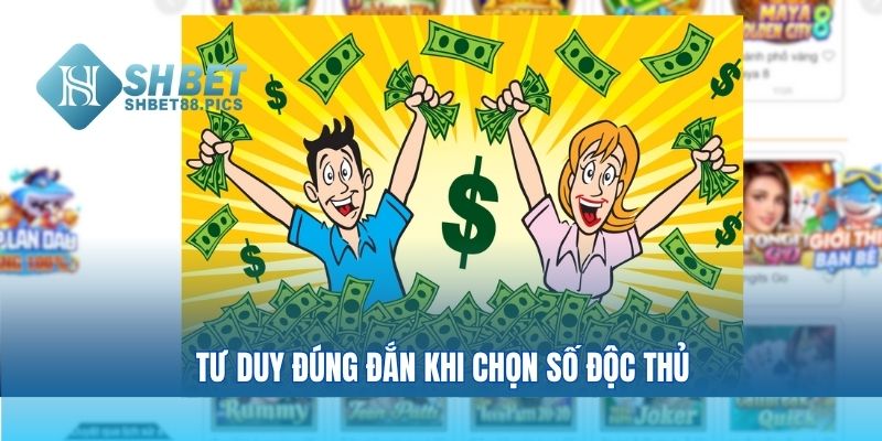 Tư duy đúng đắn khi chọn số độc thủ