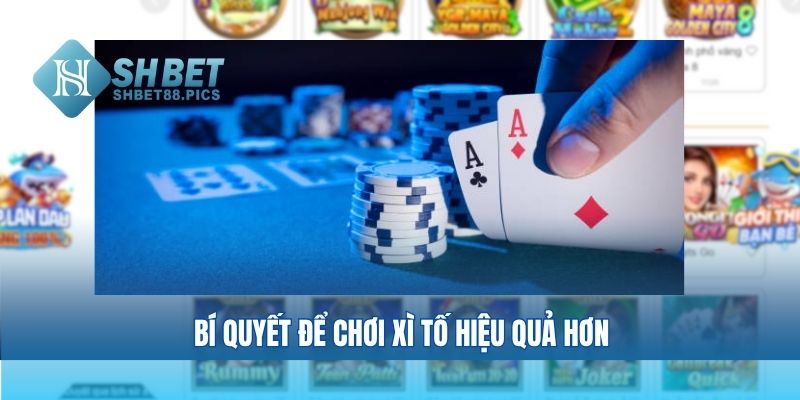 Bí quyết để chơi xì tố hiệu quả hơn